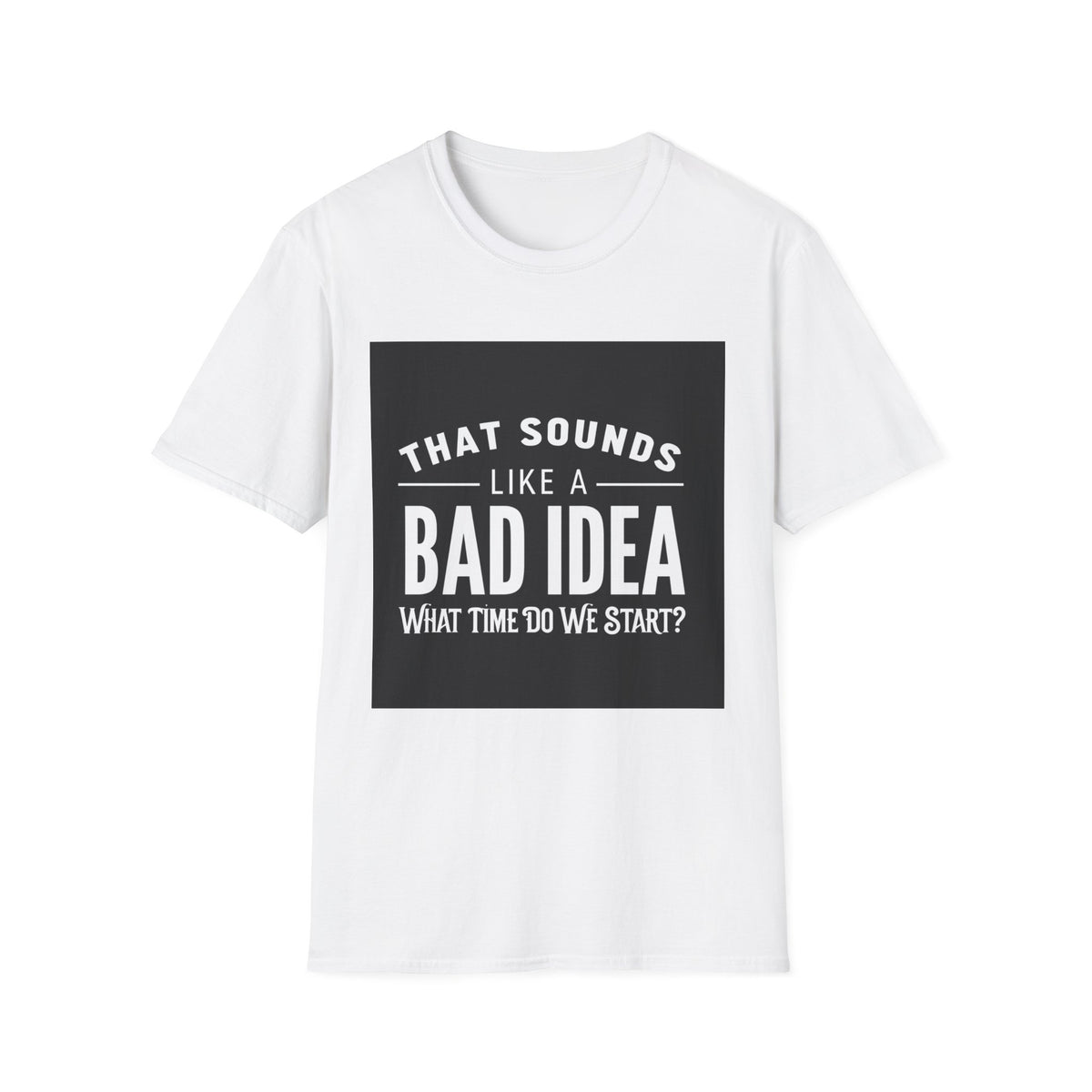 Like a Bad Idea Unissex T-Shirt