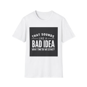 Like a Bad Idea Unissex T-Shirt