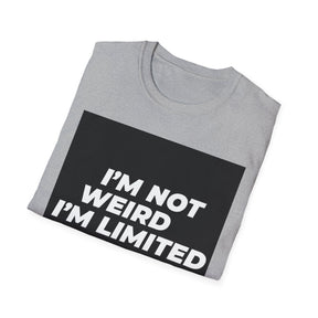 I'm Not Weird Unissex T-Shirt