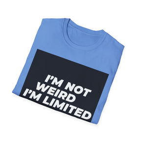 I'm Not Weird Unissex T-Shirt