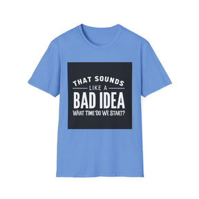 Like a Bad Idea Unissex T-Shirt