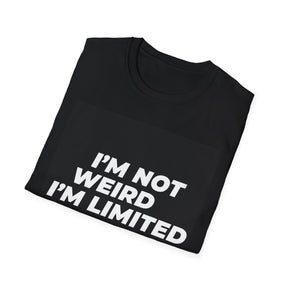 I'm Not Weird Unissex T-Shirt