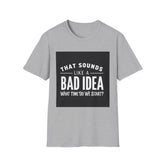 Like a Bad Idea Unissex T-Shirt