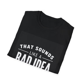 Like a Bad Idea Unissex T-Shirt