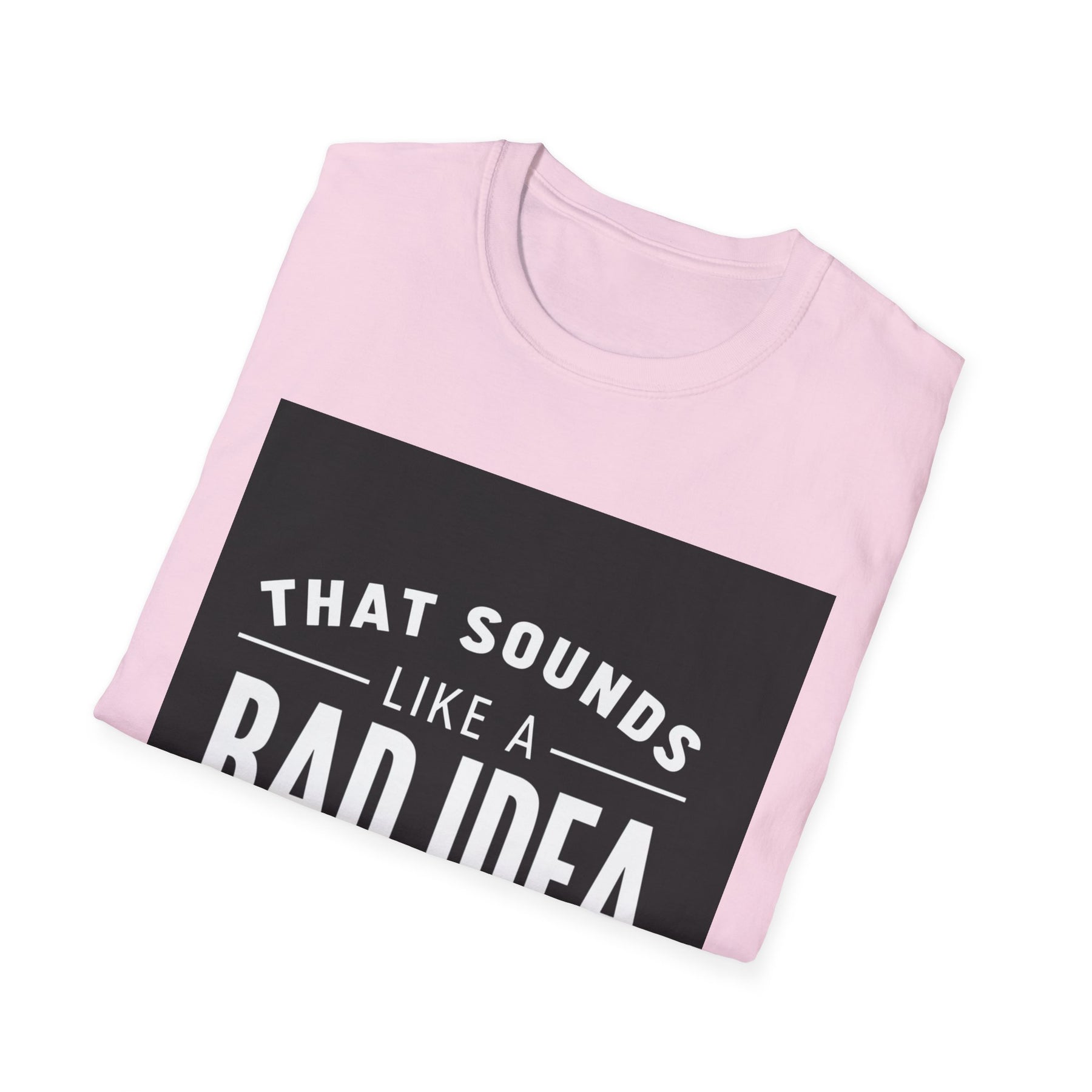 Like a Bad Idea Unissex T-Shirt