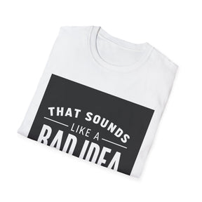 Like a Bad Idea Unissex T-Shirt